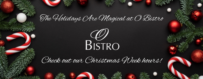Christmas Week Hours at O Bistro Restaurant