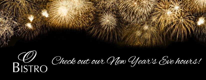 New Year's Eve Hours at O Bistro Restaurant